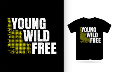 Young wild free modern typography slogan for t shirt print