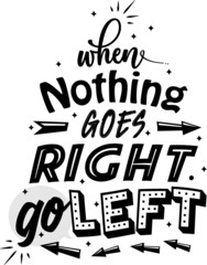 When nothing goes right, go left, motivation Quote poster typography poster art wall decor