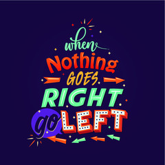 When nothing goes right, go left, motivation Quote poster typography poster art wall decor