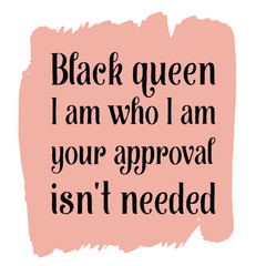  Black queen I am who I am your approval isn't needed. Colorful isolated vector saying