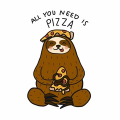 Sloth eat pizza, All you need is pizza cartoon vector illustration