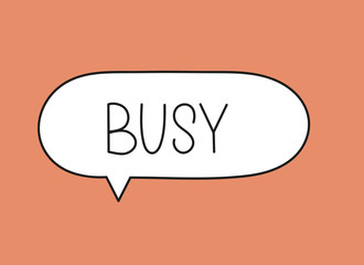 Busy inscription. Handwritten lettering illustration. Black vector text in speech bubble. Simple outline marker style. Imitation of conversation.