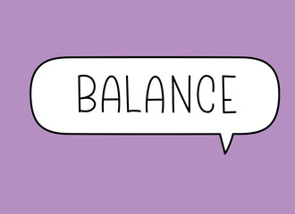 Balance inscription. Handwritten lettering illustration. Black vector text in speech bubble. Simple outline marker style. Imitation of conversation.