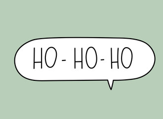 Ho ho ho inscription. Handwritten lettering illustration. Black vector text in speech bubble. Simple outline marker style. Imitation of conversation.