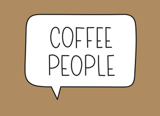 Coffee people inscription. Handwritten lettering illustration. Black vector text in speech bubble. Simple outline marker style. Imitation of conversation.