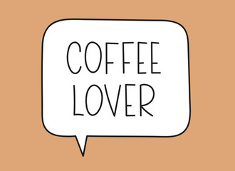 Coffee lover inscription. Handwritten lettering illustration. Black vector text in speech bubble. Simple outline marker style. Imitation of conversation.
