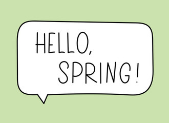 Hello spring inscription. Handwritten lettering banner. Black vector text in speech bubble. Simple outline marker style. Imitation of conversation. Vector illustration