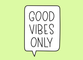 Good vibes only inscription. Handwritten lettering illustration. Black vector text in speech bubble. Simple outline marker style. Imitation of conversation.