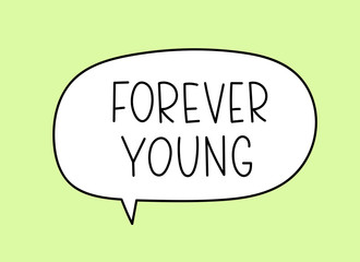 Forever young inscription. Handwritten lettering illustration. Black vector text in speech bubble. Simple outline marker style. Imitation of conversation.