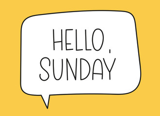 Hello Sunday inscription. Handwritten lettering illustration. Black vector text in speech bubble. Simple outline marker style. Imitation of conversation.