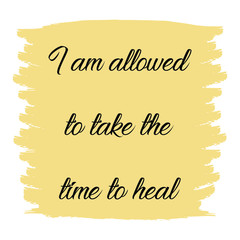  I am allowed to take the time to heal. Vector Quote