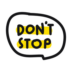 Don't stop. Speech bubble vector illustration on white background.