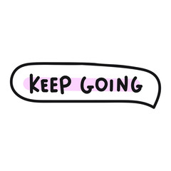 Speech bubble with words - keep going. Illustration on white background.