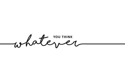 Slogan whatever, you think Vector best success quotes Relaxing and chill, positive, motivation and inspiration message concept Make it happen, believe in yourself slogans Happy, think big.Fitness idea