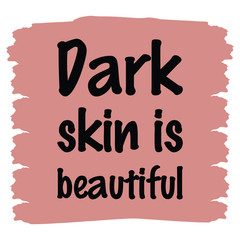Dark skin is beautiful. Vector Quote