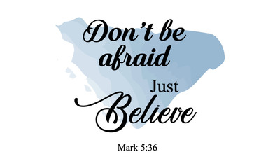 Don't be afraid Just Believe, Christian faith, Typography for print or use as poster, card, flyer or T Shirt 