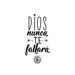 God will never fails you - in Spanish. Lettering. Ink illustration. Modern brush calligraphy.