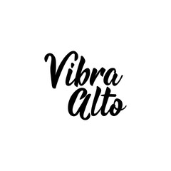 Vibe high - in Spanish. Lettering. Ink illustration. Modern brush calligraphy.