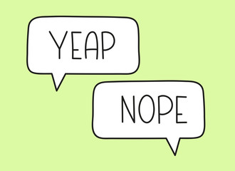 Yeap nope inscription. Handwritten lettering illustration. Black vector text in speech bubble. Simple outline marker style. Imitation of conversation.