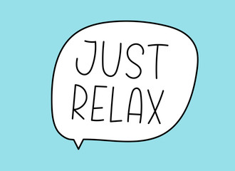 Just relax inscription. Handwritten lettering illustration. Black vector text in speech bubble. Simple outline marker style. Imitation of conversation. Vector illustration