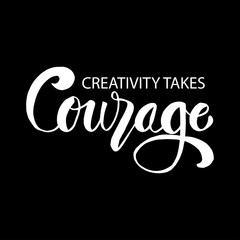 Creativity takes courage phrase. Inspirational quote.