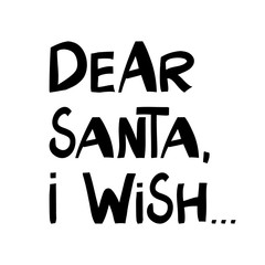 Dear Santa, I wish. Winter holidays quote. Cute hand drawn lettering in modern scandinavian style. Isolated on white background. Vector stock illustration.
