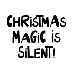 Christmas magic is silent. Winter holidays quote. Cute hand drawn lettering in modern scandinavian style. Isolated on white background. Vector stock illustration.