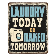 Laundry today or naked tomorrow vintage rusty metal sign
