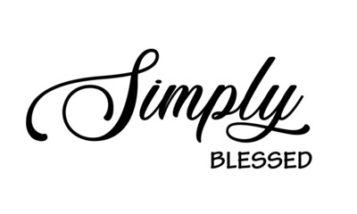 Simply Blessed, Christian faith, Typography for print or use as poster, card, flyer or T Shirt