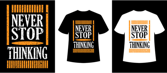 never stop thinking typography t-shirt design,fashionable t-shirt design,template of shirt,print ready