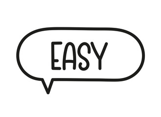Easy inscription. Handwritten lettering illustration. Black vector text in speech bubble. Simple outline marker style. Imitation of conversation.