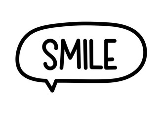 Smile inscription. Handwritten lettering illustration. Black vector text in speech bubble. Simple outline marker style. Imitation of conversation.