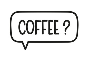 Coffee question inscription. Handwritten lettering illustration. Black vector text in speech bubble. Simple outline marker style. Imitation of conversation.