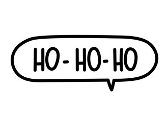 Ho ho ho inscription. Handwritten lettering illustration. Black vector text in speech bubble. Simple outline marker style. Imitation of conversation.