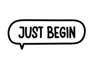 Just begin inscription. Handwritten lettering illustration. Black vector text in speech bubble. Simple outline marker style. Imitation of conversation.