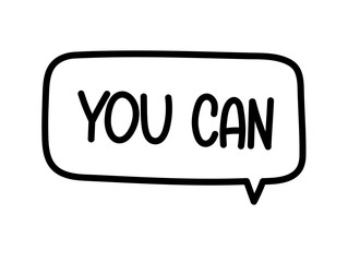 You can inscription. Handwritten lettering illustration. Black vector text in speech bubble. Simple outline marker style. Imitation of conversation.