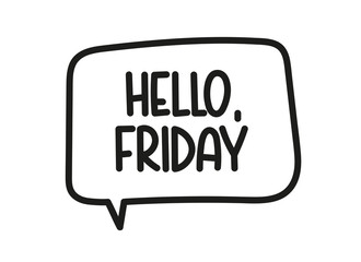 Hello Friday inscription. Handwritten lettering illustration. Black vector text in speech bubble. Simple outline marker style. Imitation of conversation.