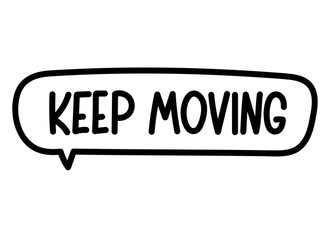 Keep moving inscription. Handwritten lettering banner. Black vector text in speech bubble. Simple outline marker style. Imitation of conversation. Vector illustration