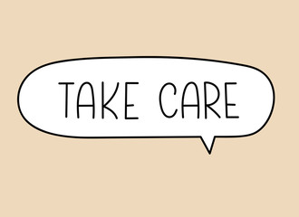 Take care inscription. Handwritten lettering illustration. Black vector text in speech bubble. Simple outline marker style. Imitation of conversation.