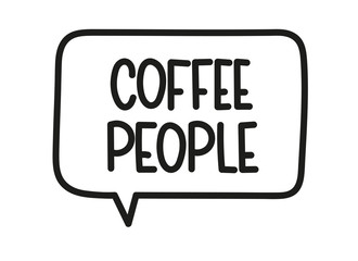 Coffee people inscription. Handwritten lettering illustration. Black vector text in speech bubble. Simple outline marker style. Imitation of conversation.