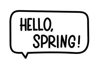 Hello spring inscription. Handwritten lettering banner. Black vector text in speech bubble. Simple outline marker style. Imitation of conversation. Vector illustration