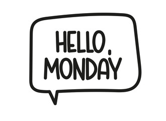 Hello Monday inscription. Handwritten lettering illustration. Black vector text in speech bubble. Simple outline marker style. Imitation of conversation.