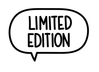 Limited edition inscription. Handwritten lettering illustration. Black vector text in speech bubble. Simple outline marker style. Imitation of conversation.