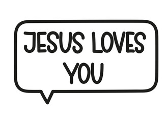 Jesus loves you inscription. Handwritten lettering illustration. Black vector text in speech bubble. Simple outline marker style. Imitation of conversation.
