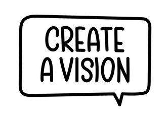 Create a vision inscription. Handwritten lettering illustration. Black vector text in speech bubble. Simple outline marker style. Imitation of conversation.