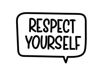 Respect yourself inscription. Handwritten lettering illustration. Black vector text in speech bubble. Simple outline marker style. Imitation of conversation.