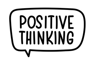 Positive thinking inscription. Handwritten lettering illustration. Black vector text in speech bubble. Simple outline marker style. Imitation of conversation.