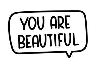 You are beautiful inscription. Handwritten lettering illustration. Black vector text in speech bubble. Simple outline marker style. Imitation of conversation.