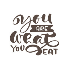 You are what you eat hand drawn modern ink brush calligraphy. Handwritten lettering vector card with typography design element for greeting cards, decoration, prints and posters