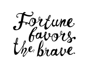 Fortune favors the brave. Motivation inscription of vector calligraphic letters.